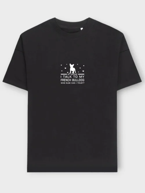 French Bulldog T-Shirt + GIFT #305- I talk to my frenchie